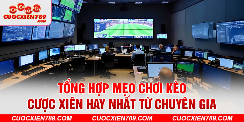 Tổng hợp mẹo chơi kèo cược xiên hay nhất từ chuyên gia