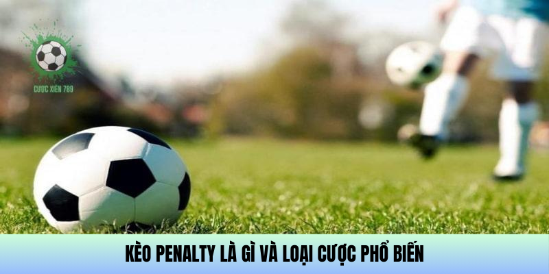 Tìm hiểu về Kèo Penalty là gì và loại cược phổ biến